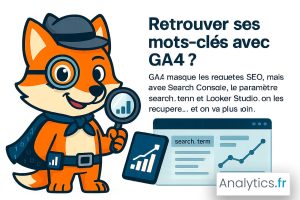Suivre ses mots-clés dans GA4 : le guide pas-à-pas pour (enfin) retrouver les “not provided”