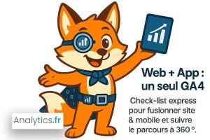 GA4 Web & App : guide express pour un tracking 360°